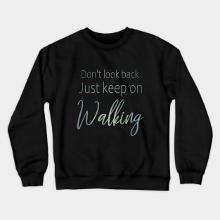 Don't look back, just keep on walking | Keep pushing on quote Crewneck Sweatshirt